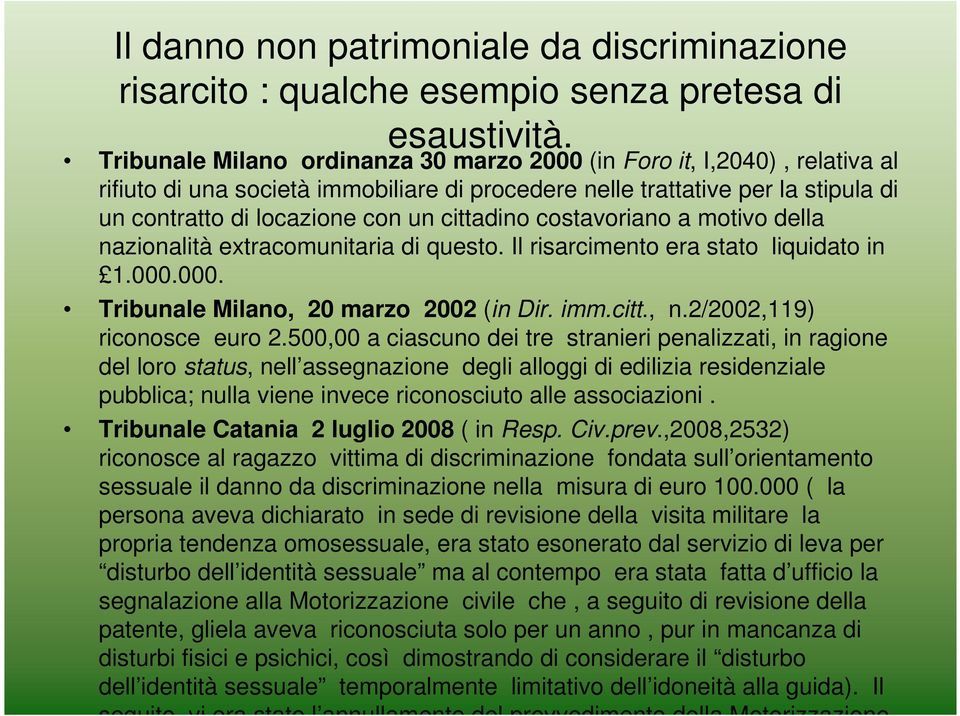 cittadino costavoriano a motivo della nazionalità extracomunitaria di questo. Il risarcimento era stato liquidato in 1.000.000. Tribunale Milano, 20 marzo 2002 (in Dir. imm.citt., n.