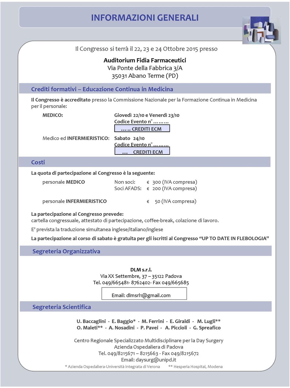 .creditiecm Medico ed INFERMIERISTICO: Sabato 24/10 Codice Evento n CREDITI ECM La quota di partecipazione al Congresso è la seguente: personale MEDICO Non soci: 300(IVA compresa) Soci AFADS: 200(IVA