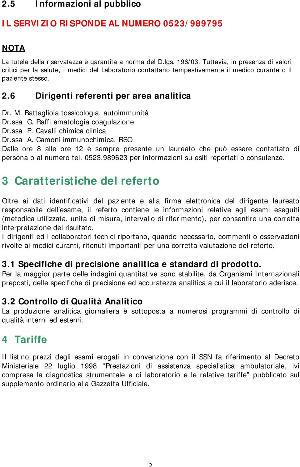 Battagliola tossicologia, autoimmunità Dr.ssa C. Raffi ematologia coagulazione Dr.ssa P. Cavalli chimica clinica Dr.ssa A.