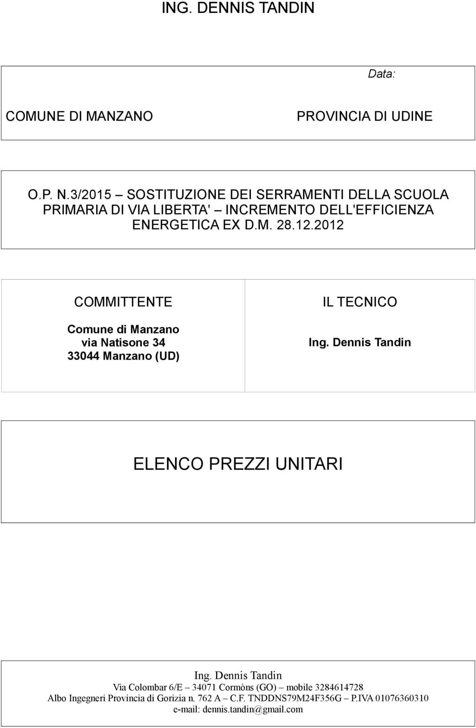 12.2012 COMMITTENTE Comune di Manzano via Natisone 34 33044 Manzano (UD) IL TECNICO Ing. Dennis Tandin Ing.