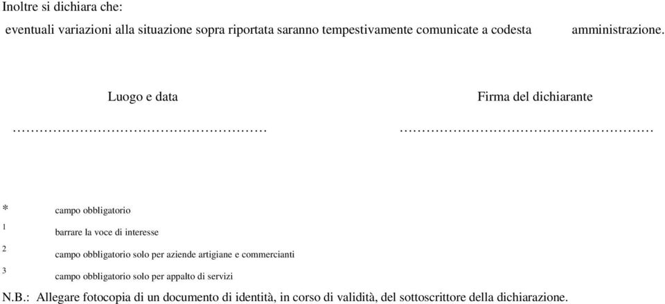 Luogo e data Firma del dichiarante * campo obbligatorio 1 barrare la voce di interesse 2 campo obbligatorio solo