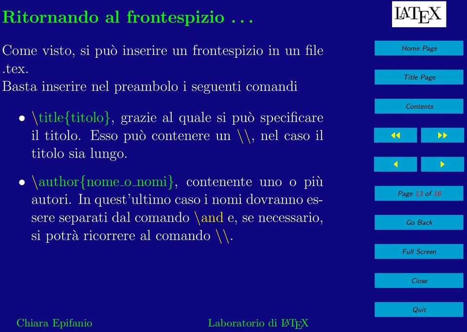 Esso può contenere un \\, nel caso il titolo sia lungo. \author{nome o nomi}, contenente uno o più autori.