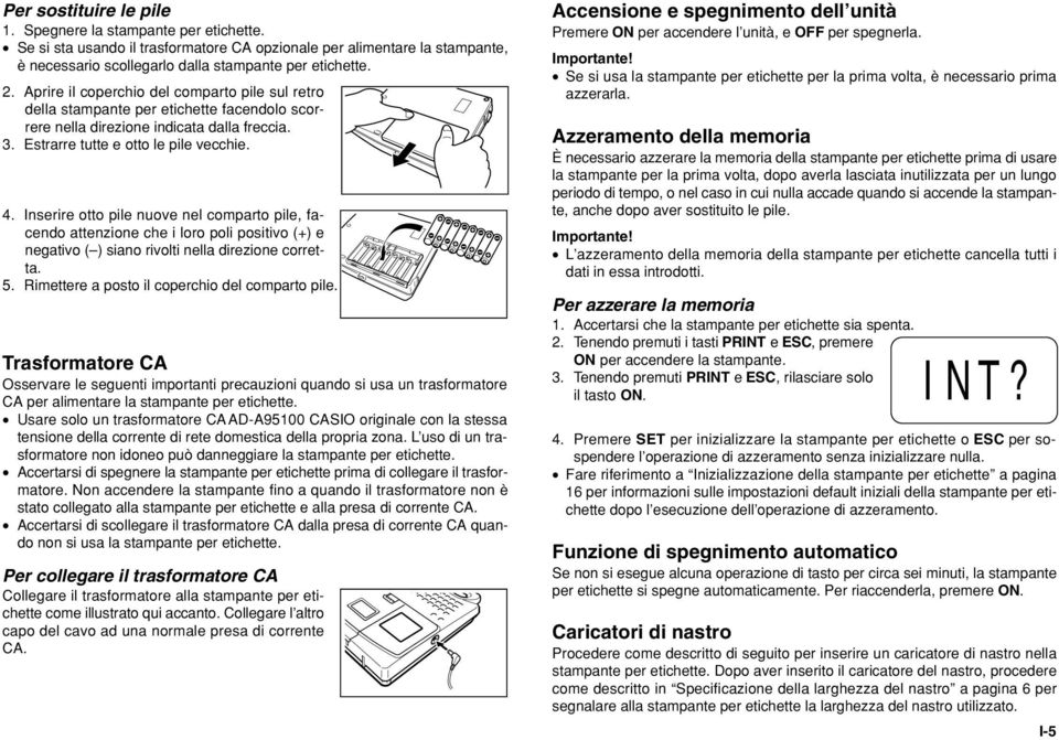 Inserire otto pile nuove nel comparto pile, facendo attenzione che i loro poli positivo (+) e negativo ( ) siano rivolti nella direzione corretta. 5. Rimettere a posto il coperchio del comparto pile.