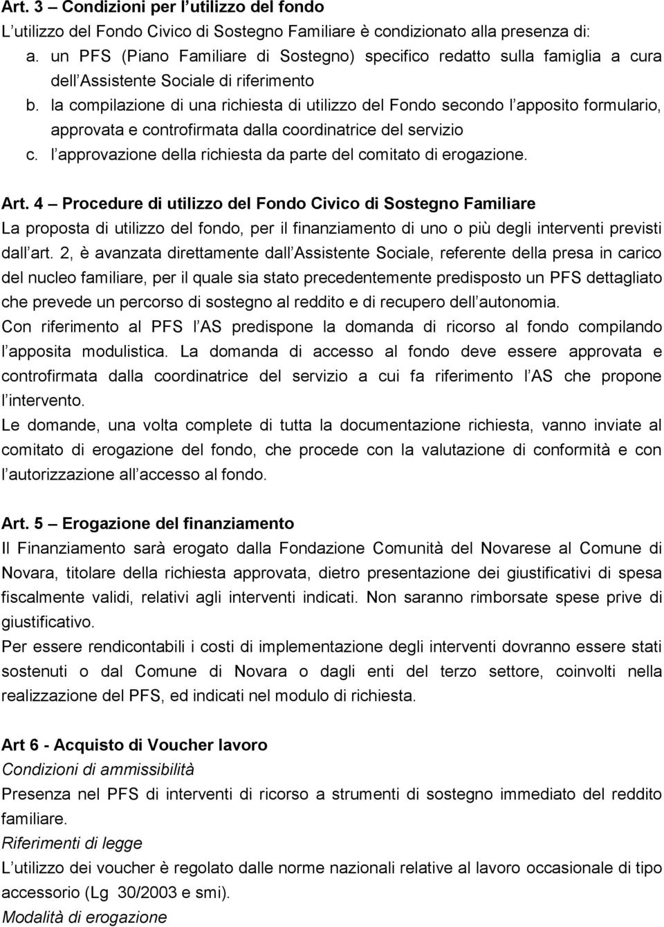 la compilazione di una richiesta di utilizzo del Fondo secondo l apposito formulario, approvata e controfirmata dalla coordinatrice del servizio c.