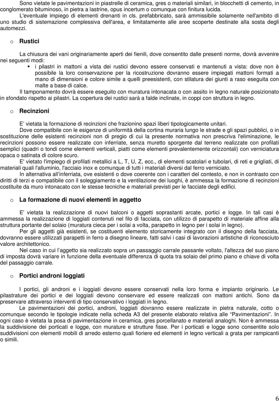 prefabbricato, sarà ammissibile solamente nell'ambito di uno studio di sistemazione complessiva dell'area, e limitatamente alle aree scoperte destinate alla sosta degli automezzi.