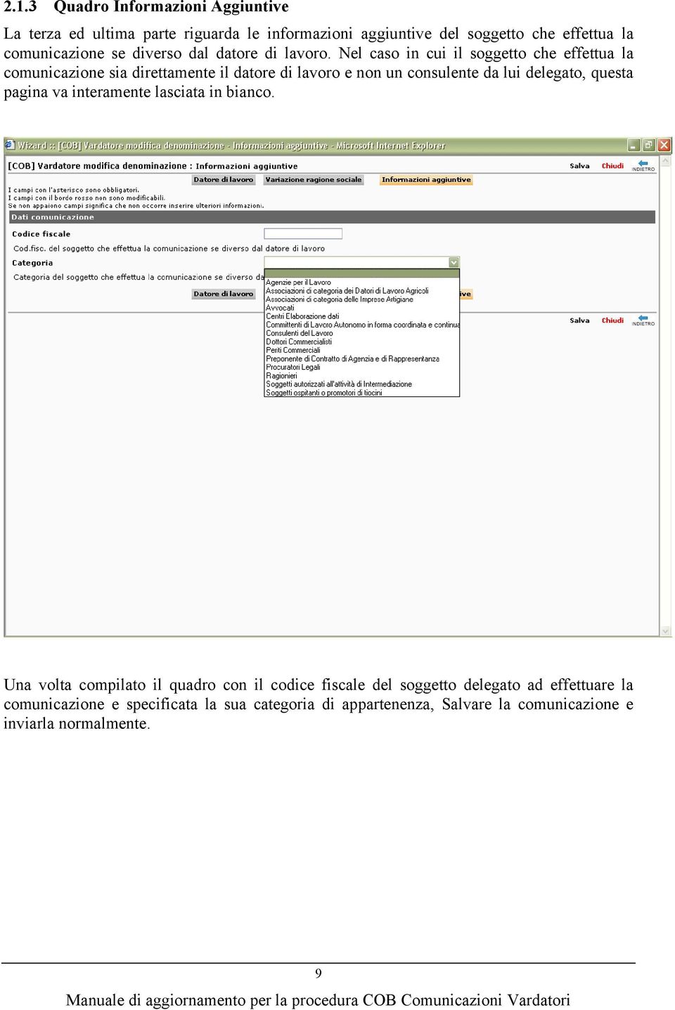 Nel caso in cui il soggetto che effettua la comunicazione sia direttamente il datore di lavoro e non un consulente da lui delegato, questa