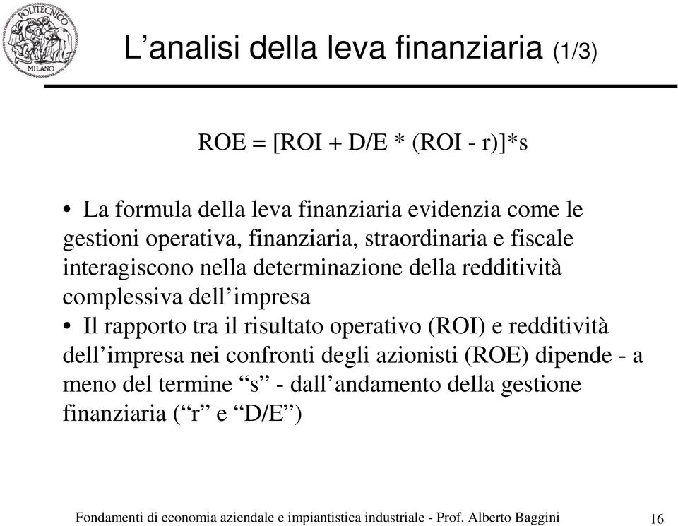 rapporto tra il risultato operativo (ROI) e redditività dell impresa nei confronti degli azionisti (ROE) dipende - a meno del termine