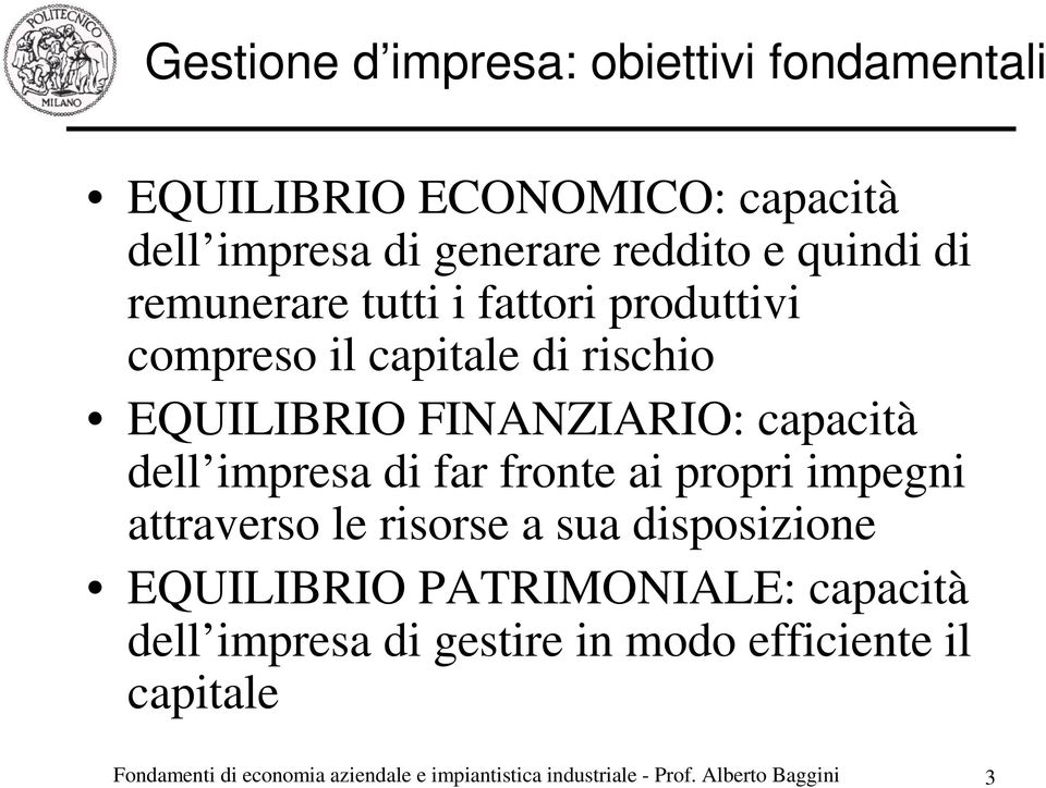 far fronte ai propri impegni attraverso le risorse a sua disposizione EQUILIBRIO PATRIMONIALE: capacità dell impresa di