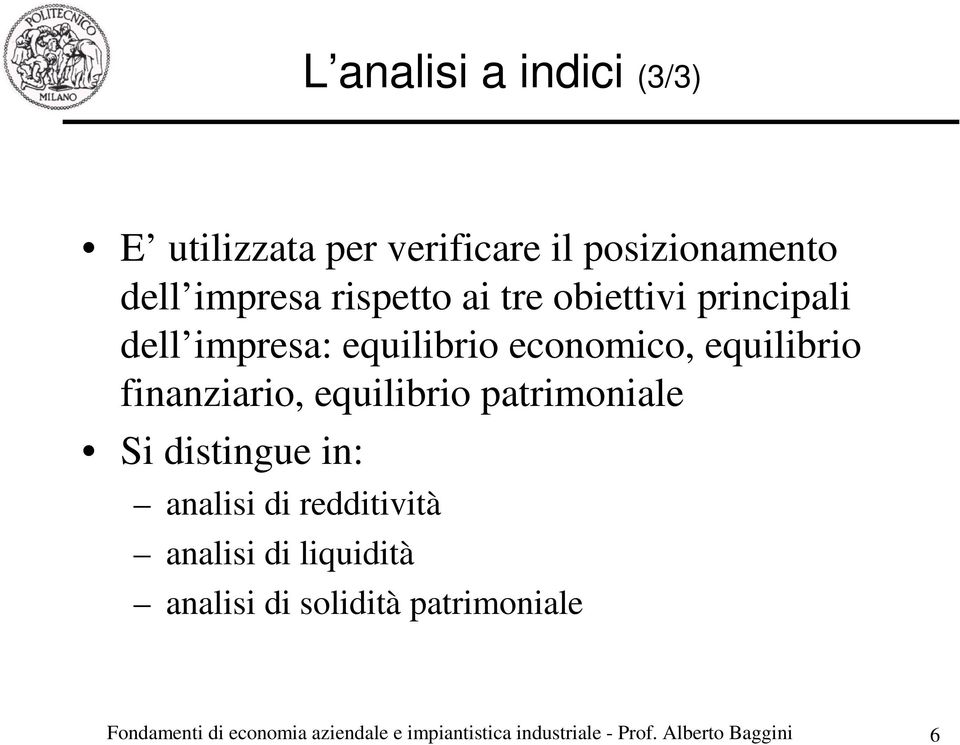 patrimoniale Si distingue in: analisi di redditività analisi di liquidità analisi di solidità