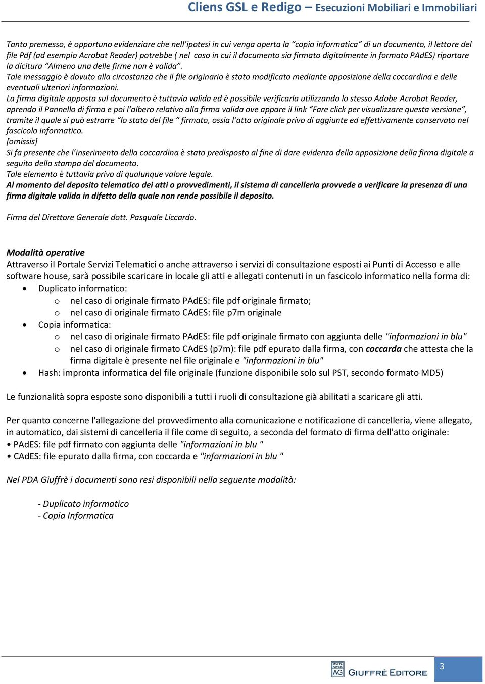 Tale messaggio è dovuto alla circostanza che il file originario è stato modificato mediante apposizione della coccardina e delle eventuali ulteriori informazioni.