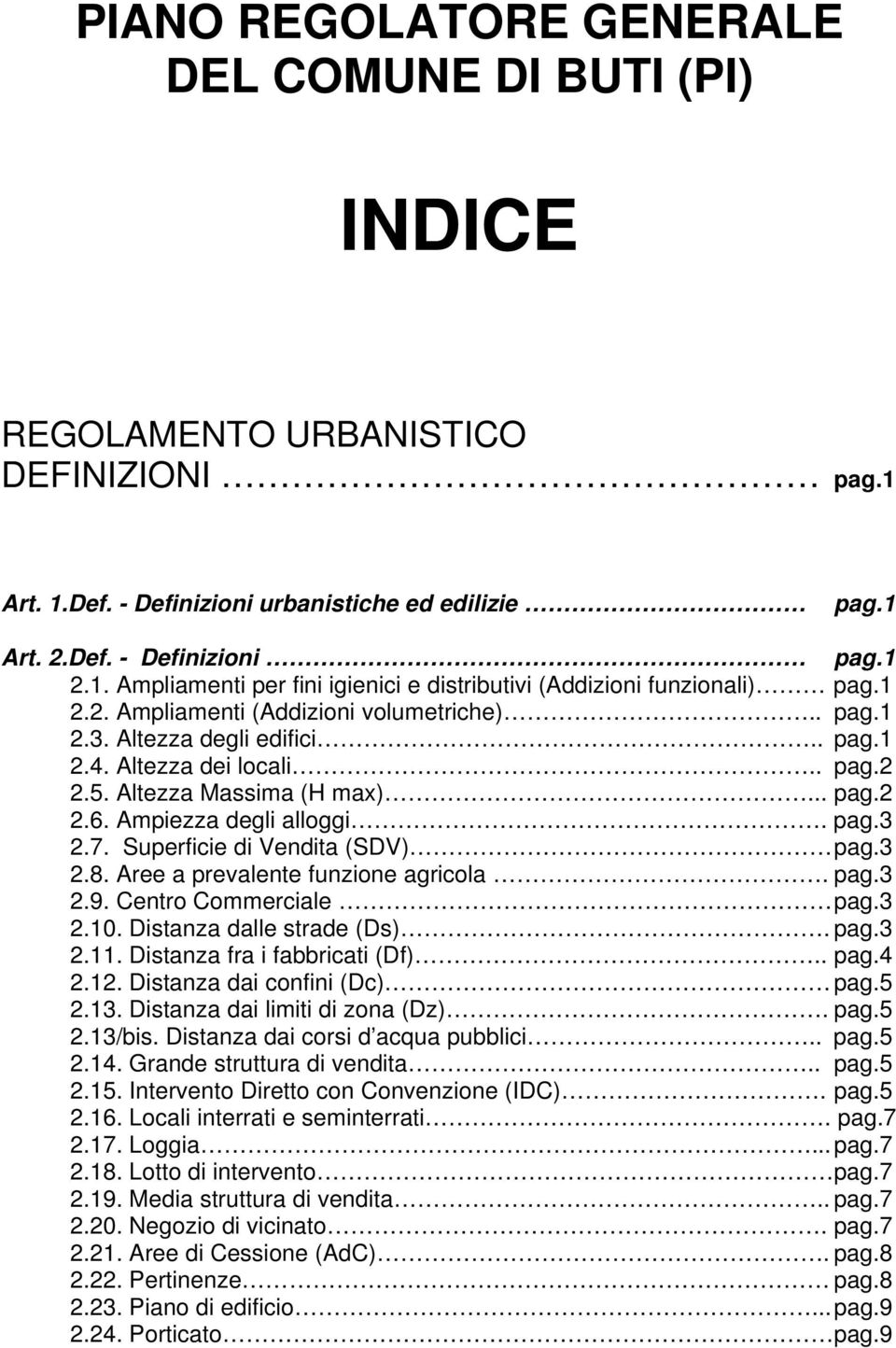 Superficie di Vendita (SDV) pag.3 2.8. Aree a prevalente funzione agricola. pag.3 2.9. Centro Commerciale pag.3 2.10. Distanza dalle strade (Ds). pag.3 2.11. Distanza fra i fabbricati (Df).. pag.4 2.