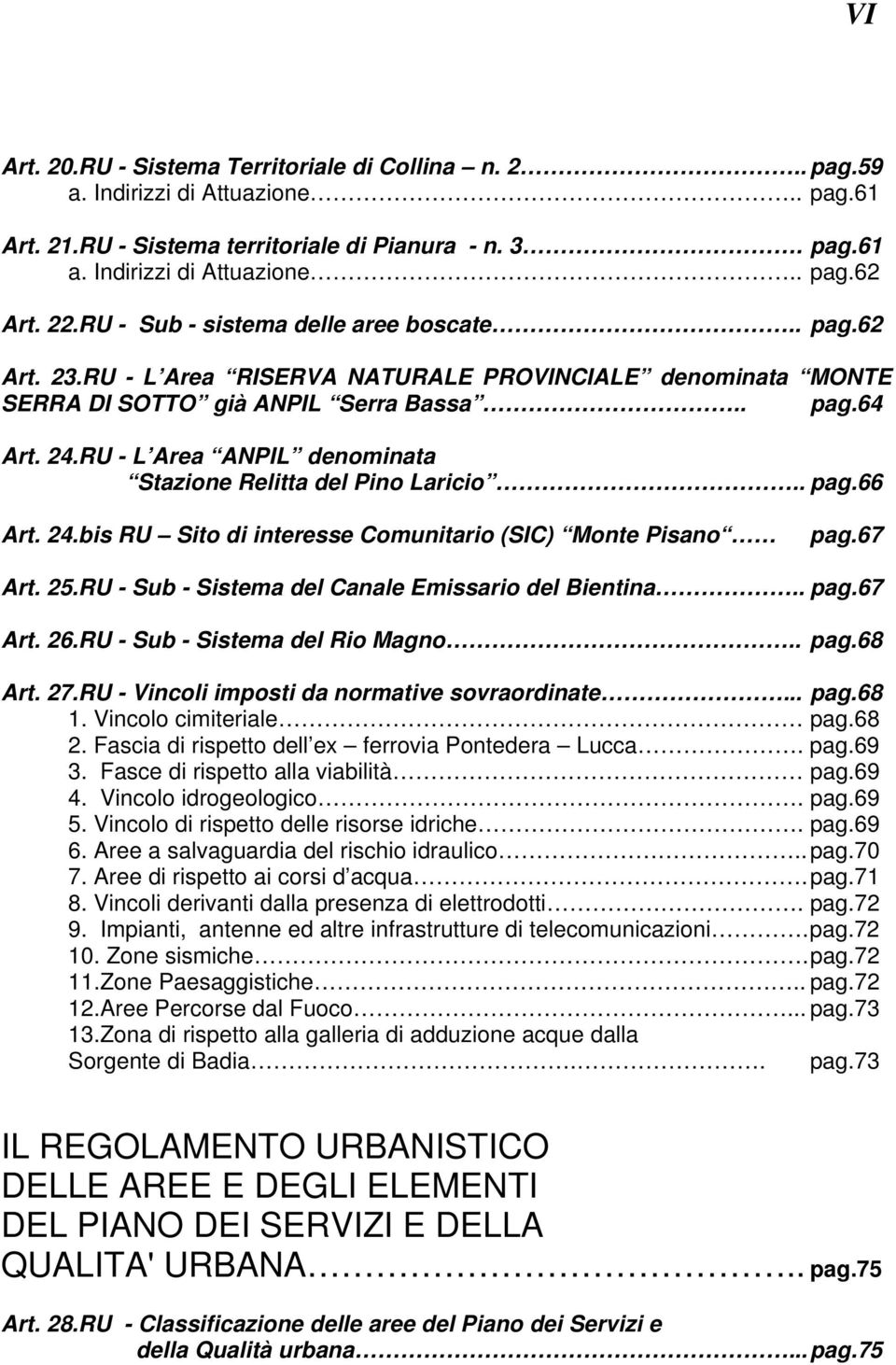 RU - L Area ANPIL denominata Stazione Relitta del Pino Laricio.. pag.66 Art. 24.bis RU Sito di interesse Comunitario (SIC) Monte Pisano pag.67 Art. 25.