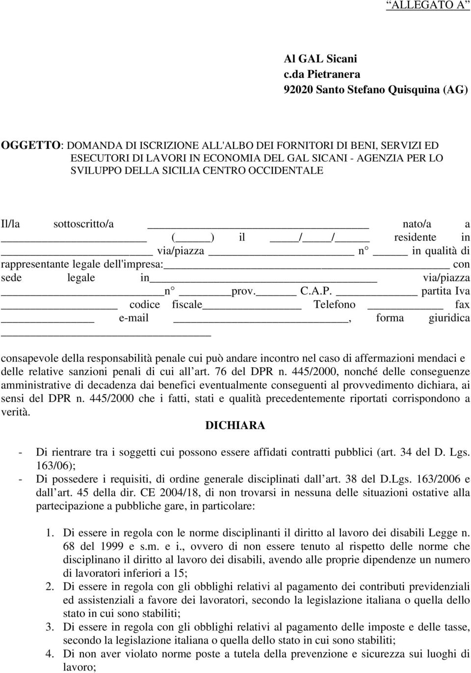 DELLA SICILIA CENTRO OCCIDENTALE Il/la sottoscritto/a nato/a a ( ) il / / residente in via/piazza n in qualità di rappresentante legale dell'impresa: con sede legale in via/piazza n prov. C.A.P.