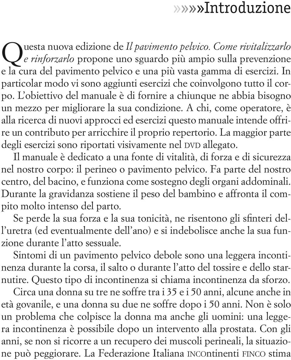 In particolar modo vi sono aggiunti esercizi che coinvolgono tutto il corpo. L obiettivo del manuale è di fornire a chiunque ne abbia bisogno un mezzo per migliorare la sua condizione.