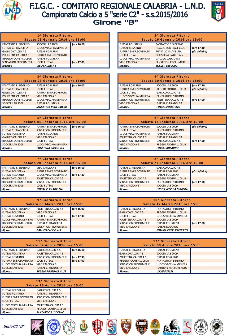 00) GALLICO CALCIO A 5 POLISTENA CALCIO A 5 SOCCER LAB 2009 4^ Giornata Ritorno Sabato 30 Gennaio 2016 ore 15:00 SOCCER LAB 2009 (ore 17.