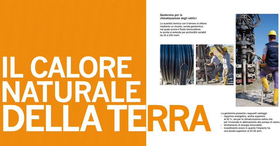 IL CALORE NATURALE DELLA TERRA La geotermia presenta i seguenti vantaggi: - risparmio energetico, anche superiore al 50 %, sia per la