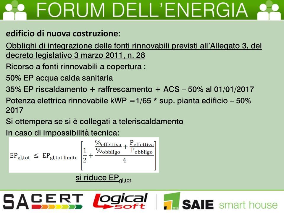 28 Ricorso a fonti rinnovabili a copertura : 50% EP acqua calda sanitaria 35% EP riscaldamento + raffrescamento +