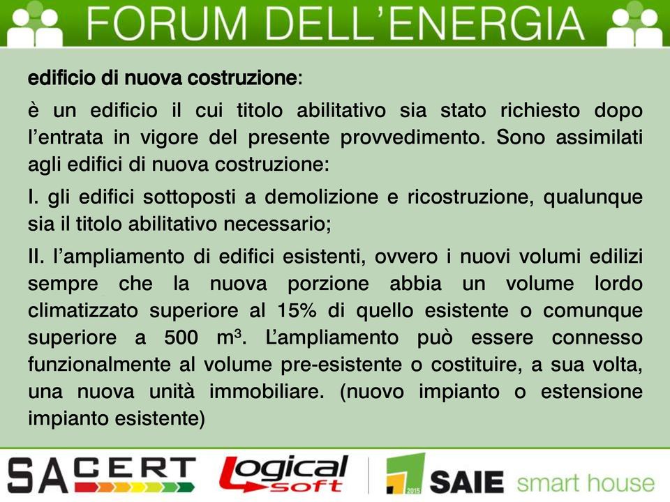 l ampliamento di edifici esistenti, ovvero i nuovi volumi edilizi sempre che la nuova porzione abbia un volume lordo climatizzato superiore al 15% di quello esistente o