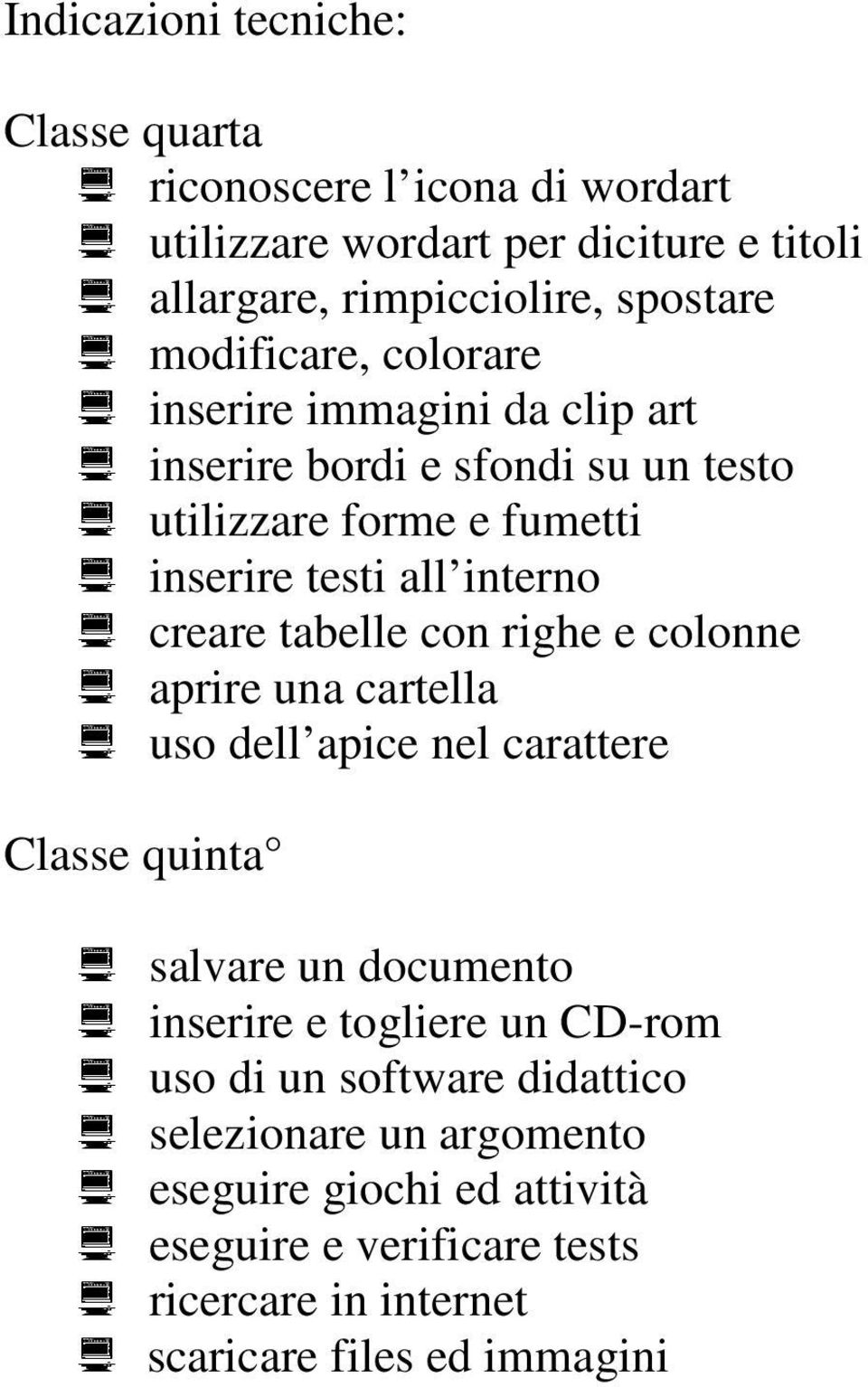 tabelle con righe e colonne aprire una cartella uso dell apice nel carattere Classe quinta salvare un documento inserire e togliere un CD-rom uso