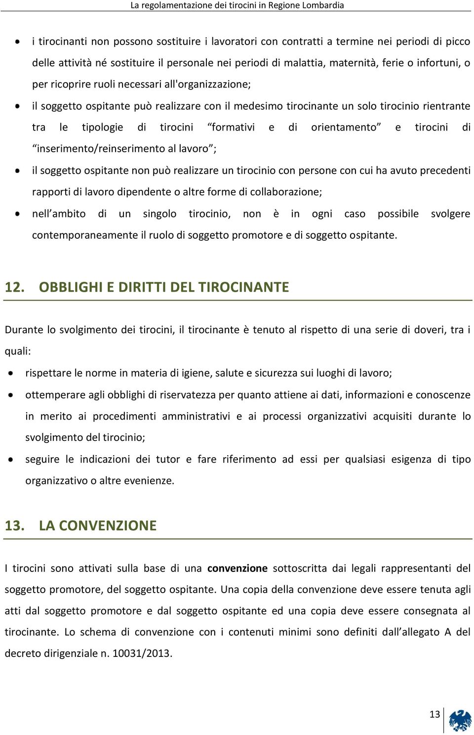 tra le tipologie di tirocini formativi e di orientamento e tirocini di inserimento/reinserimento al lavoro ; il soggetto ospitante non può realizzare un tirocinio con persone con cui ha avuto