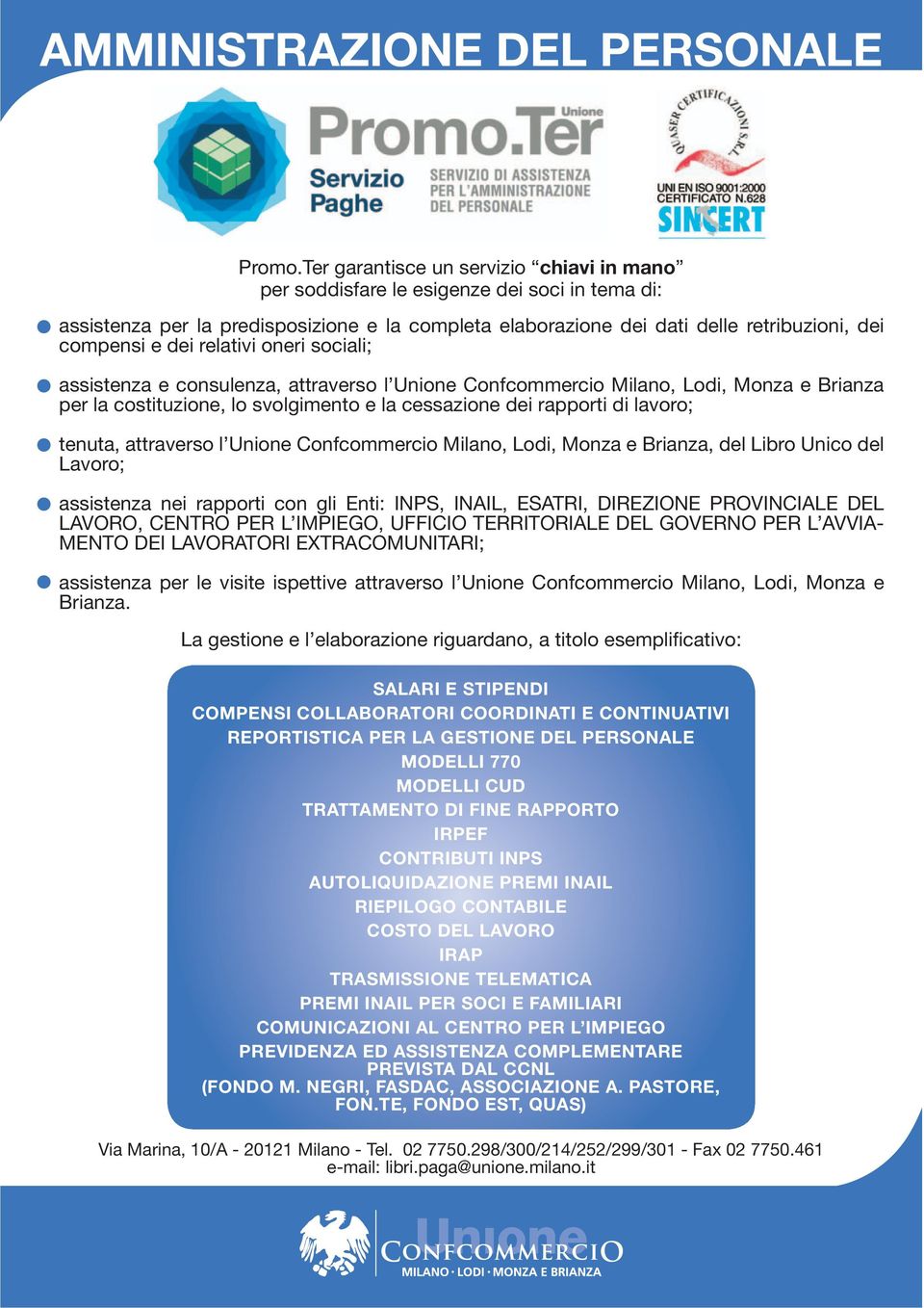 relativi oneri sociali; assistenza e consulenza, attraverso l Unione Confcommercio Milano, Lodi, Monza e Brianza per la costituzione, lo svolgimento e la cessazione dei rapporti di lavoro; tenuta,