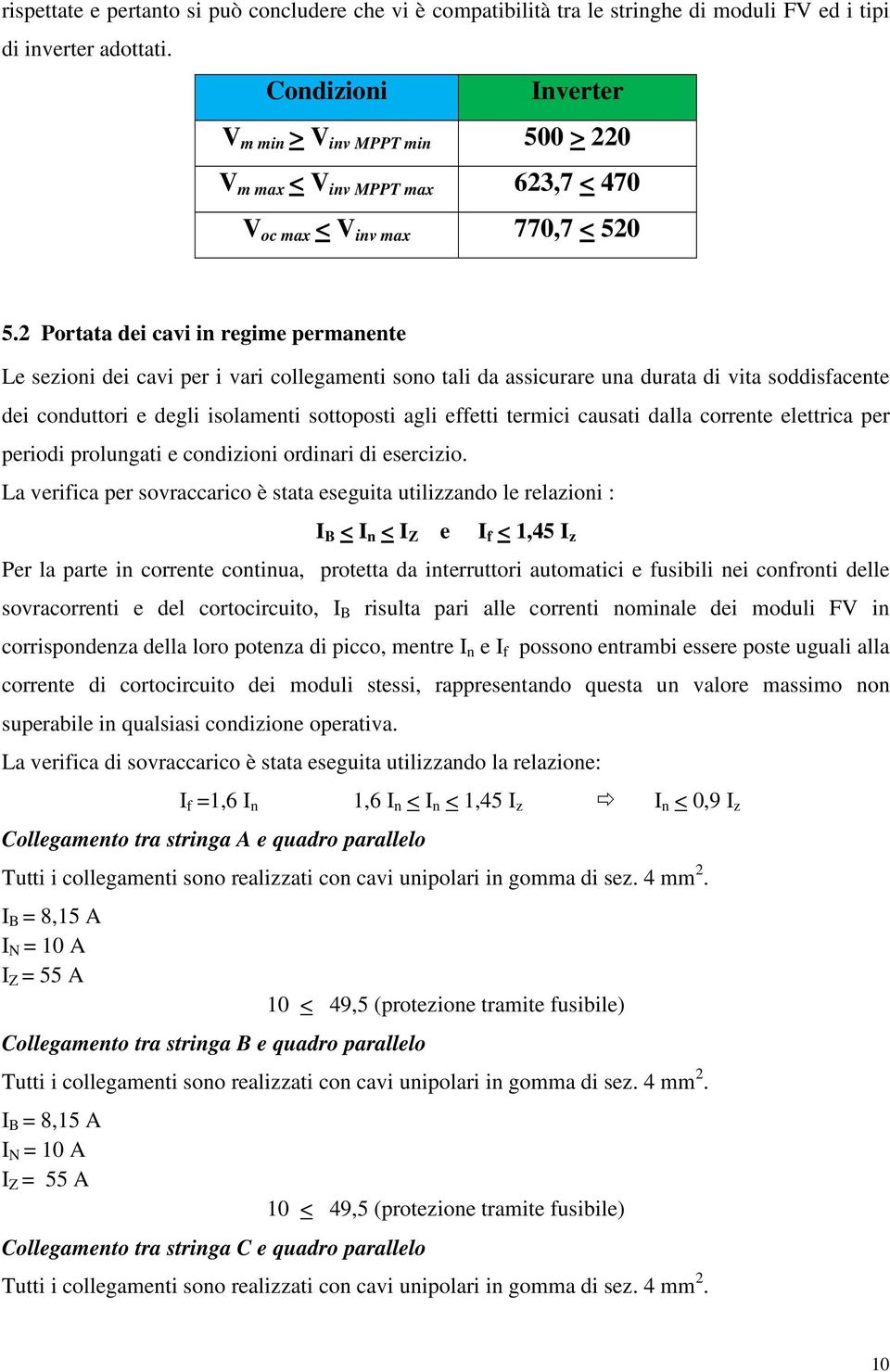 2 Portata dei cavi in regime permanente Le sezioni dei cavi per i vari collegamenti sono tali da assicurare una durata di vita soddisfacente dei conduttori e degli isolamenti sottoposti agli effetti