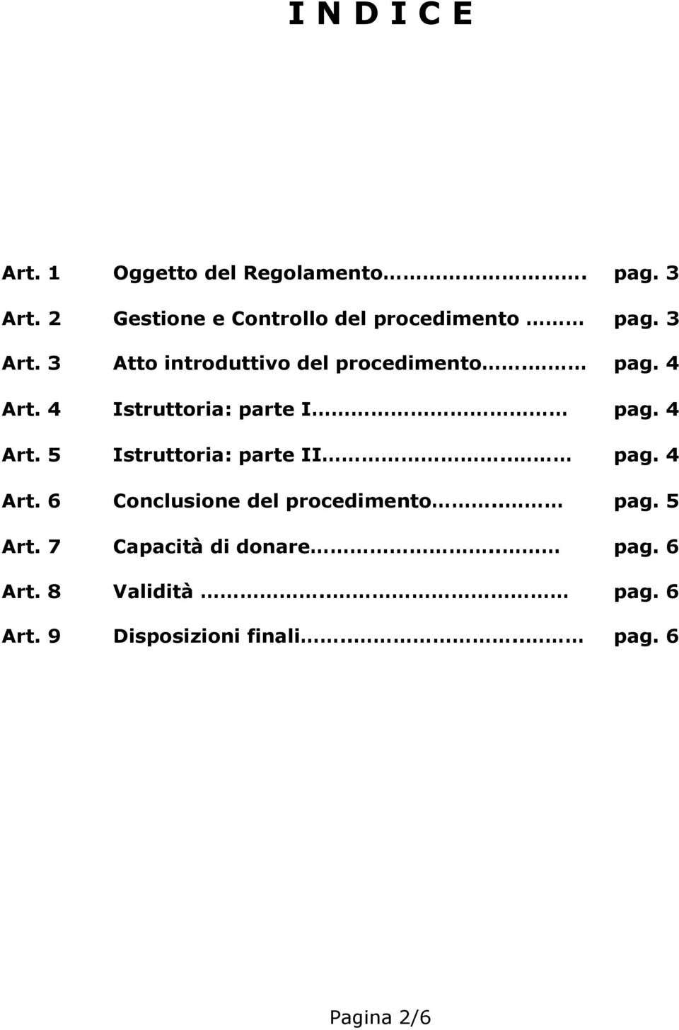 4 Istruttoria: parte I pag. 4 Art. 5 Istruttoria: parte II.. pag. 4 Art. 6 Conclusione del procedimento.