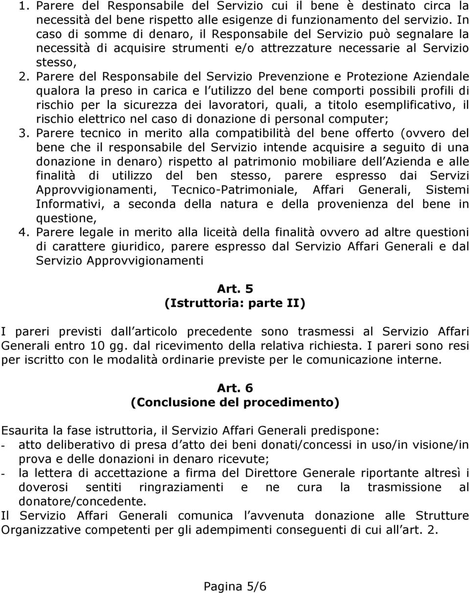 Parere del Responsabile del Servizio Prevenzione e Protezione Aziendale qualora la preso in carica e l utilizzo del bene comporti possibili profili di rischio per la sicurezza dei lavoratori, quali,