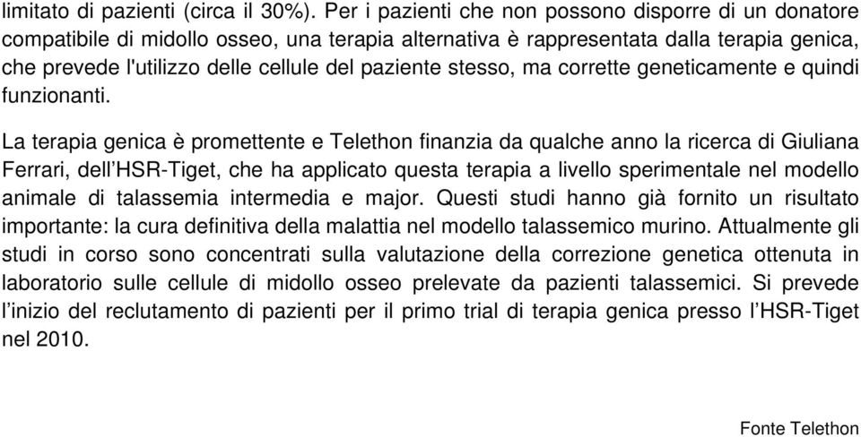 stesso, ma corrette geneticamente e quindi funzionanti.