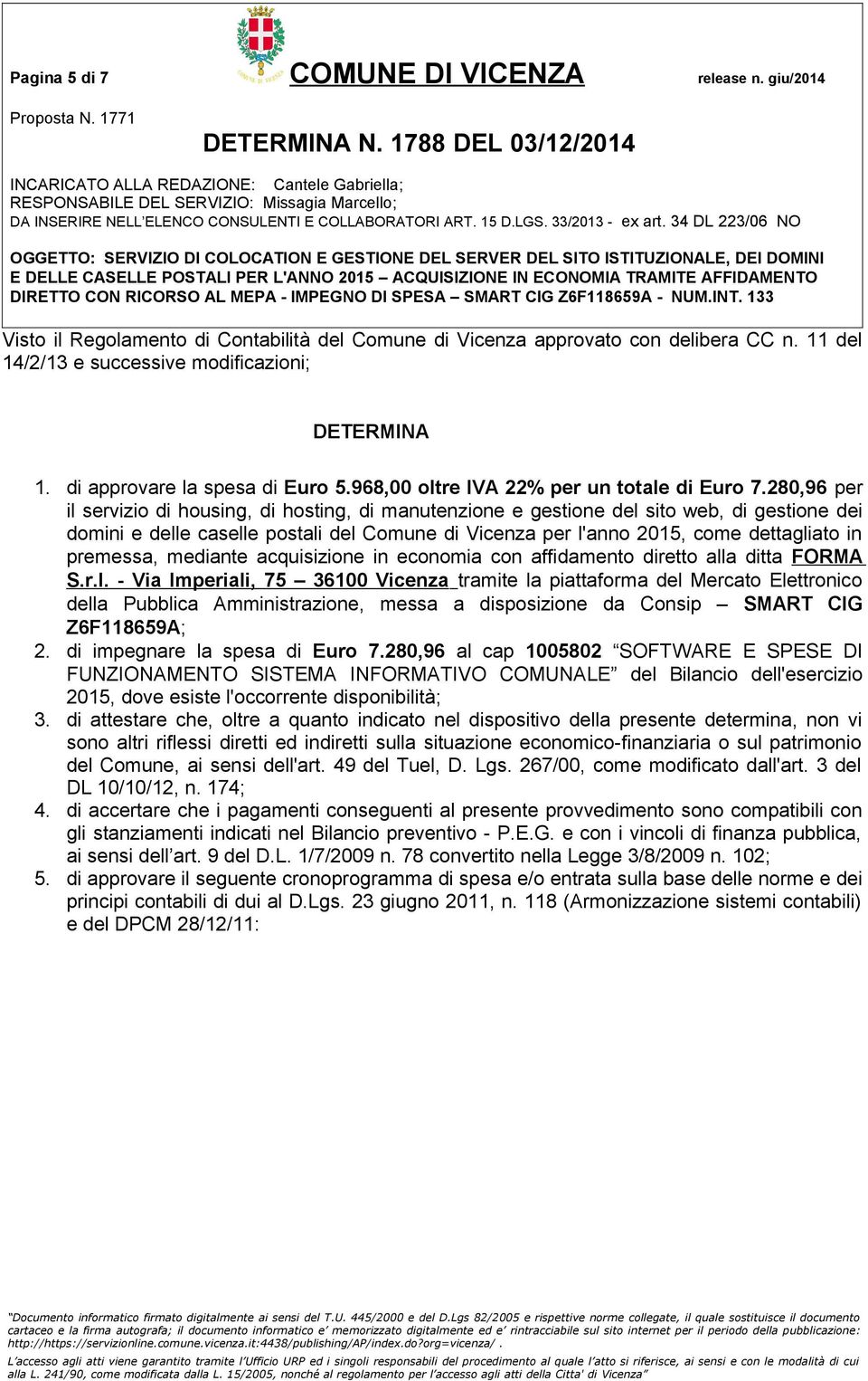 280,96 per il servizio di housing, di hosting, di manutenzione e gestione del sito web, di gestione dei domini e delle caselle postali del Comune di Vicenza per l'anno 2015, come dettagliato in