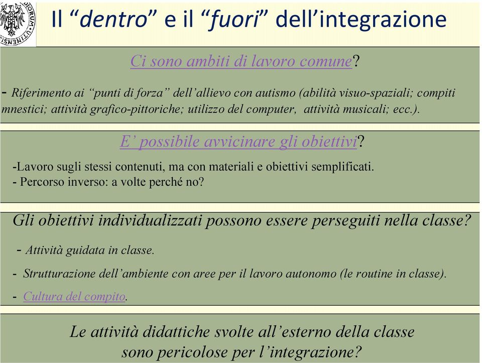 ). E possibile avvicinare gli obiettivi? -Lavoro sugli stessi contenuti, ma con materiali e obiettivi semplificati. - Percorso inverso: a volte perché no?