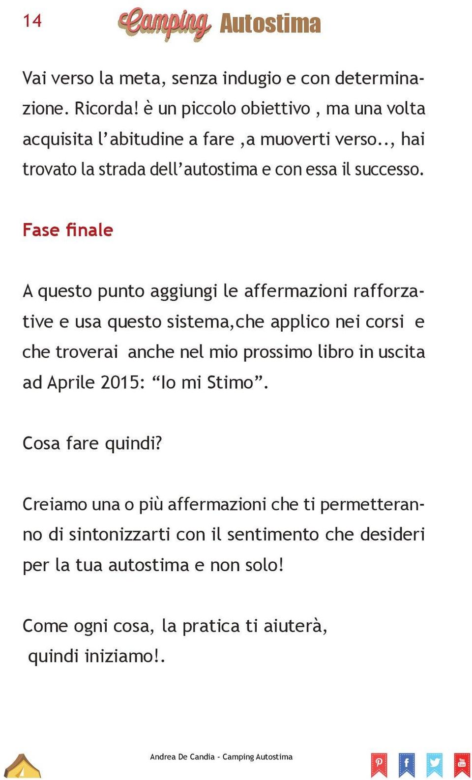 Fase finale A questo punto aggiungi le affermazioni rafforzative e usa questo sistema,che applico nei corsi e che troverai anche nel mio prossimo libro