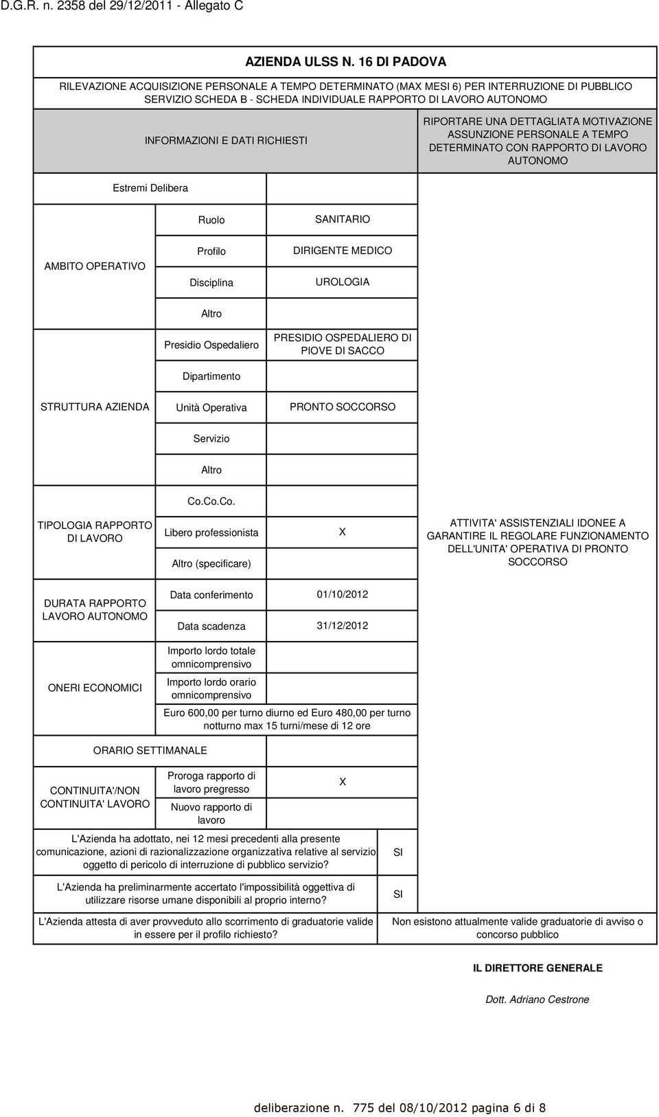 RICHIESTI RIPORTARE UNA DETTAGLIATA MOTIVAZIONE ASSUNZIONE PERSONALE A TEMPO DETERMINATO CON RAPPORTO DI LAVORO AUTONOMO Estremi Delibera Ruolo SANITARIO AMBITO OPERATIVO Profilo Disciplina DIRIGENTE