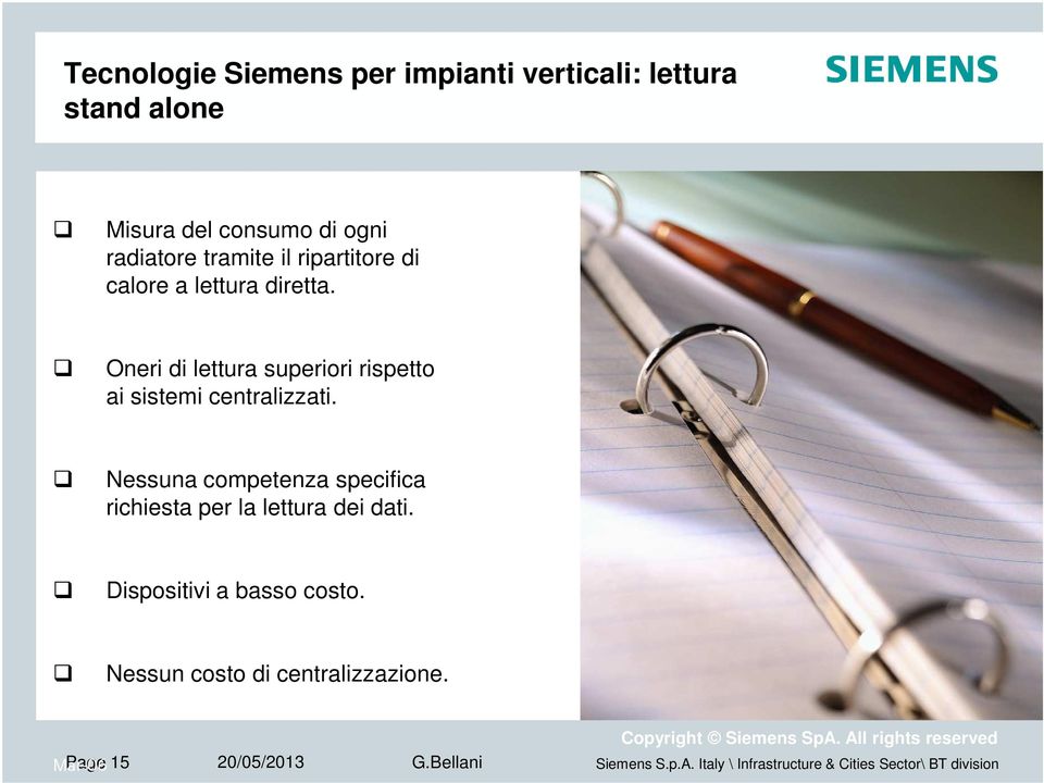 Oneri di lettura superiori rispetto ai sistemi centralizzati.