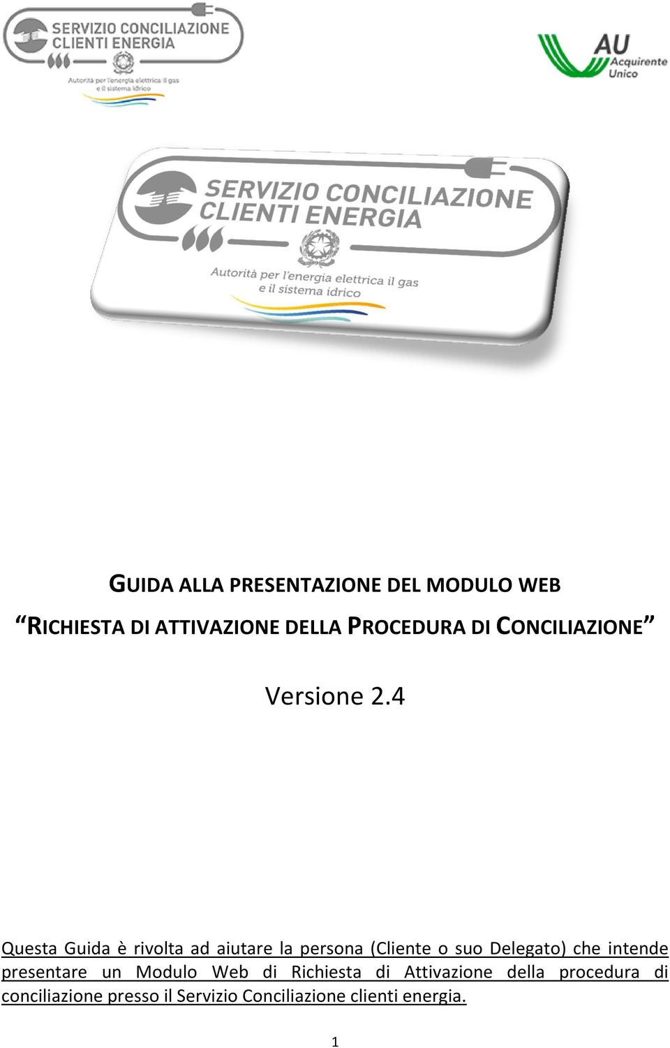 4 Questa Guida è rivolta ad aiutare la persona (Cliente o suo Delegato) che