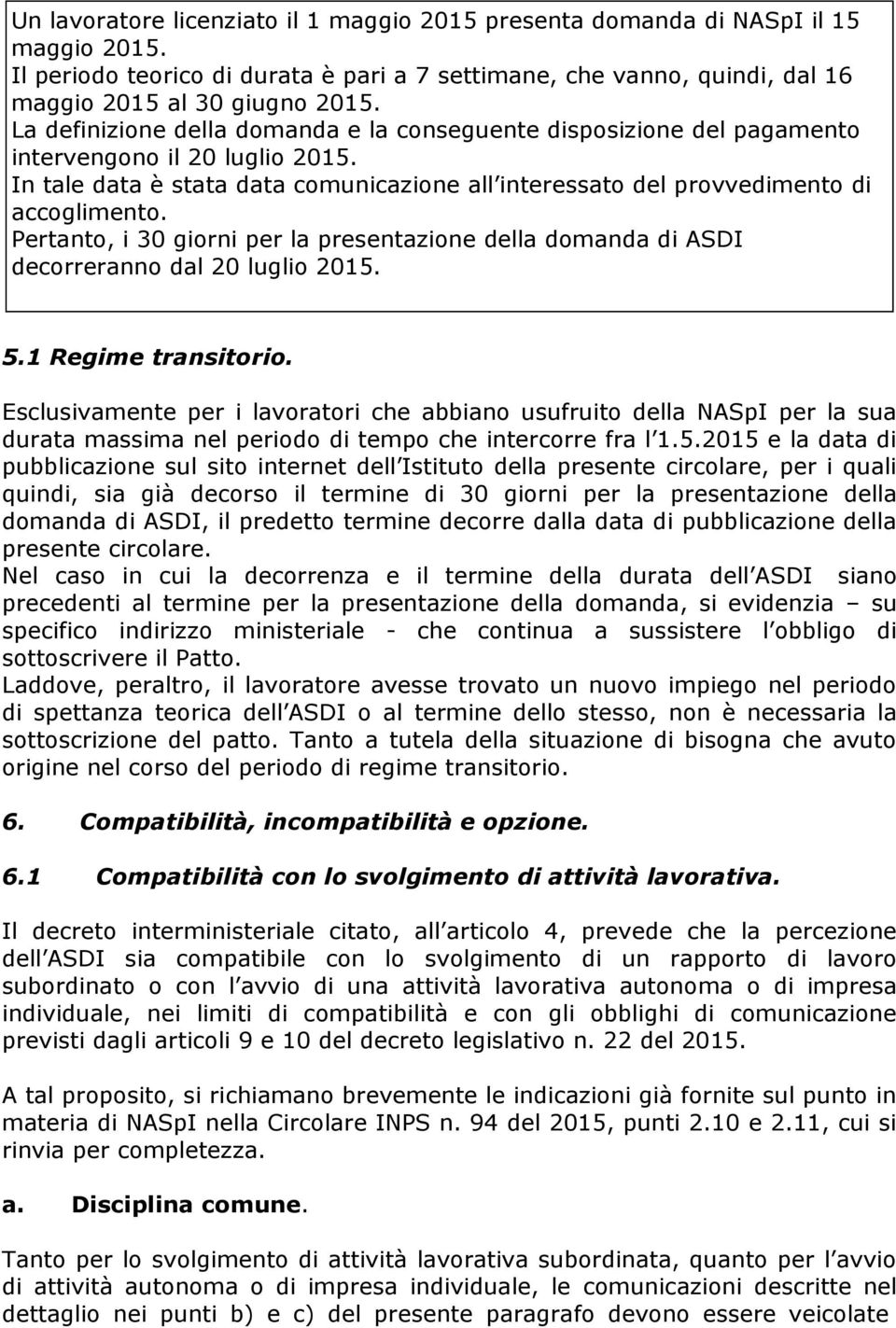 Pertanto, i 30 giorni per la presentazione della domanda di ASDI decorreranno dal 20 luglio 2015. 5.1 Regime transitorio.