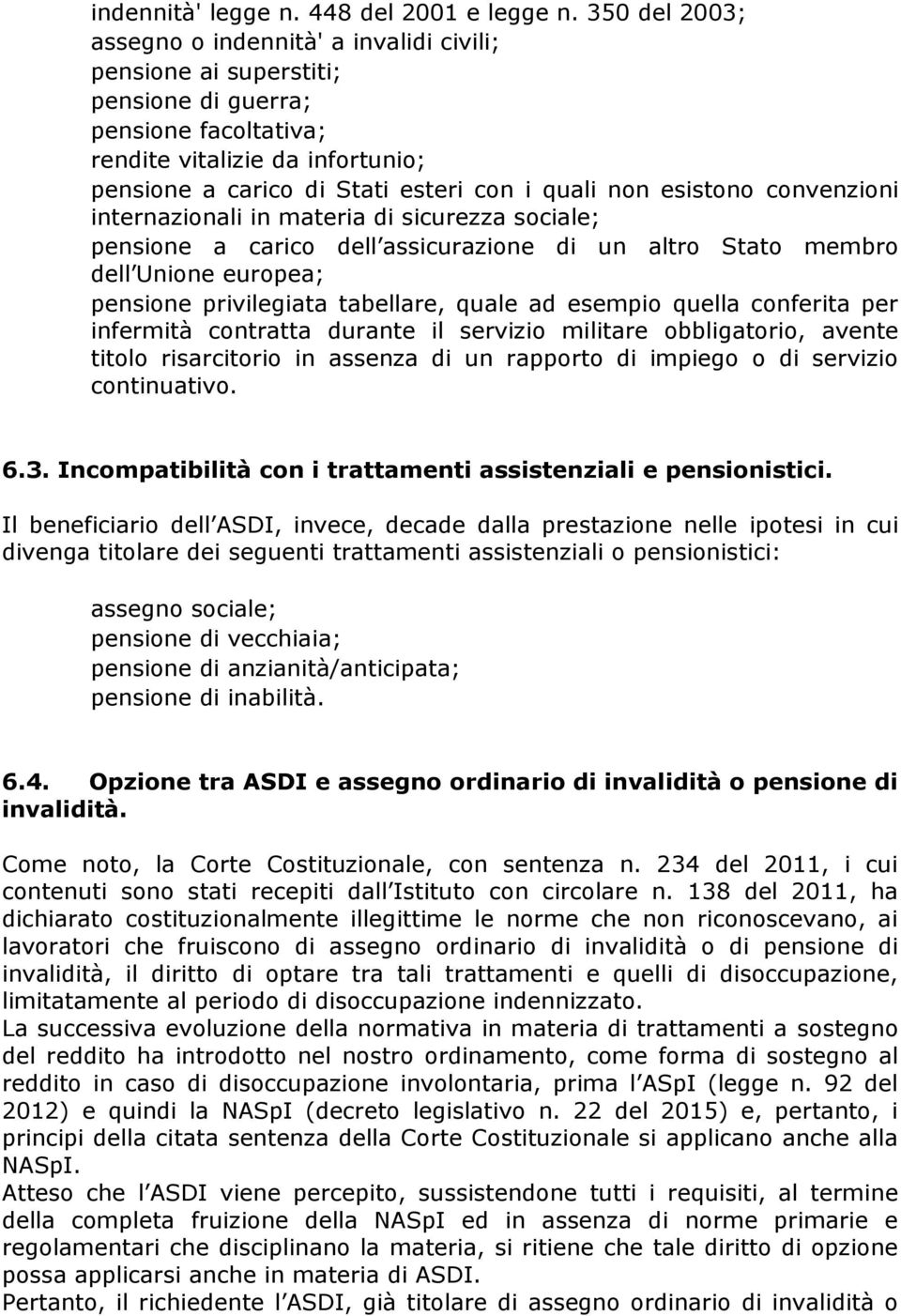 non esistono convenzioni internazionali in materia di sicurezza sociale; pensione a carico dell assicurazione di un altro Stato membro dell Unione europea; pensione privilegiata tabellare, quale ad