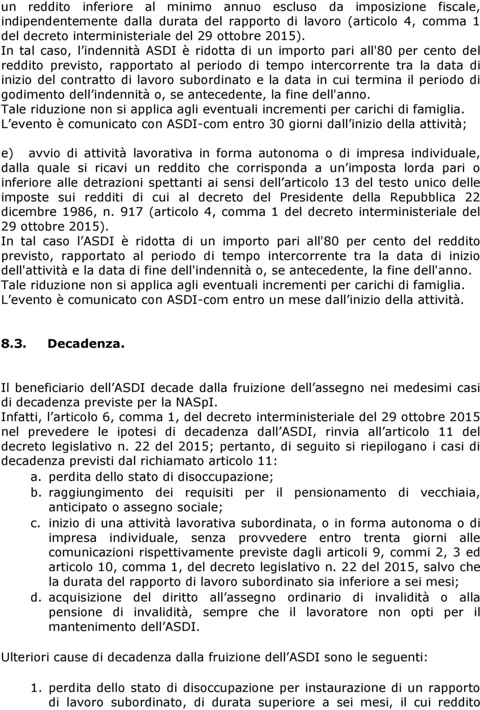 subordinato e la data in cui termina il periodo di godimento dell indennità o, se antecedente, la fine dell'anno. Tale riduzione non si applica agli eventuali incrementi per carichi di famiglia.