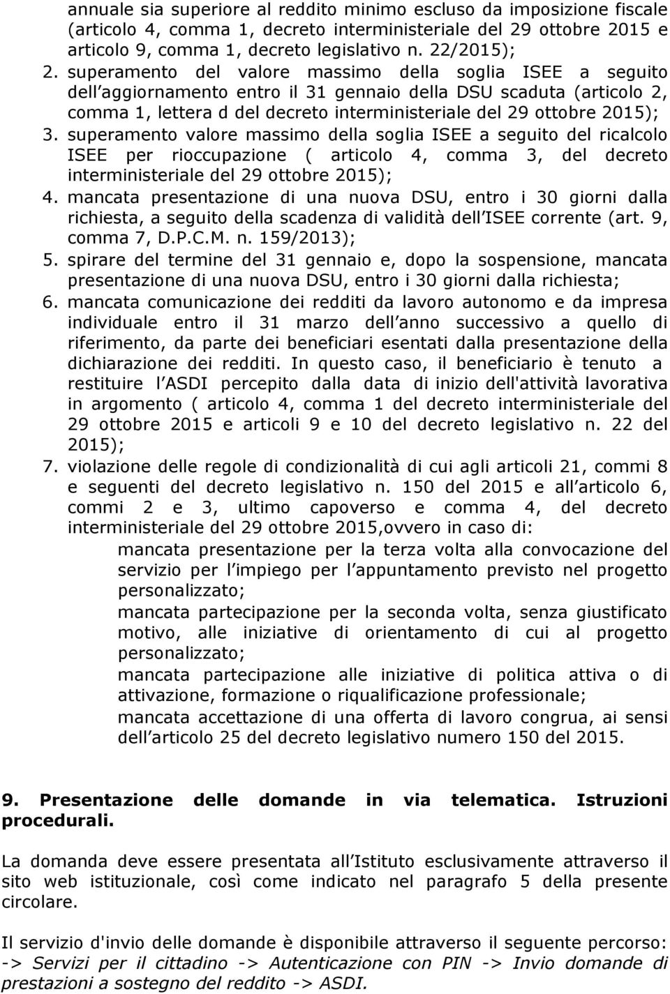 3. superamento valore massimo della soglia ISEE a seguito del ricalcolo ISEE per rioccupazione ( articolo 4, comma 3, del decreto interministeriale del 29 ottobre 2015); 4.