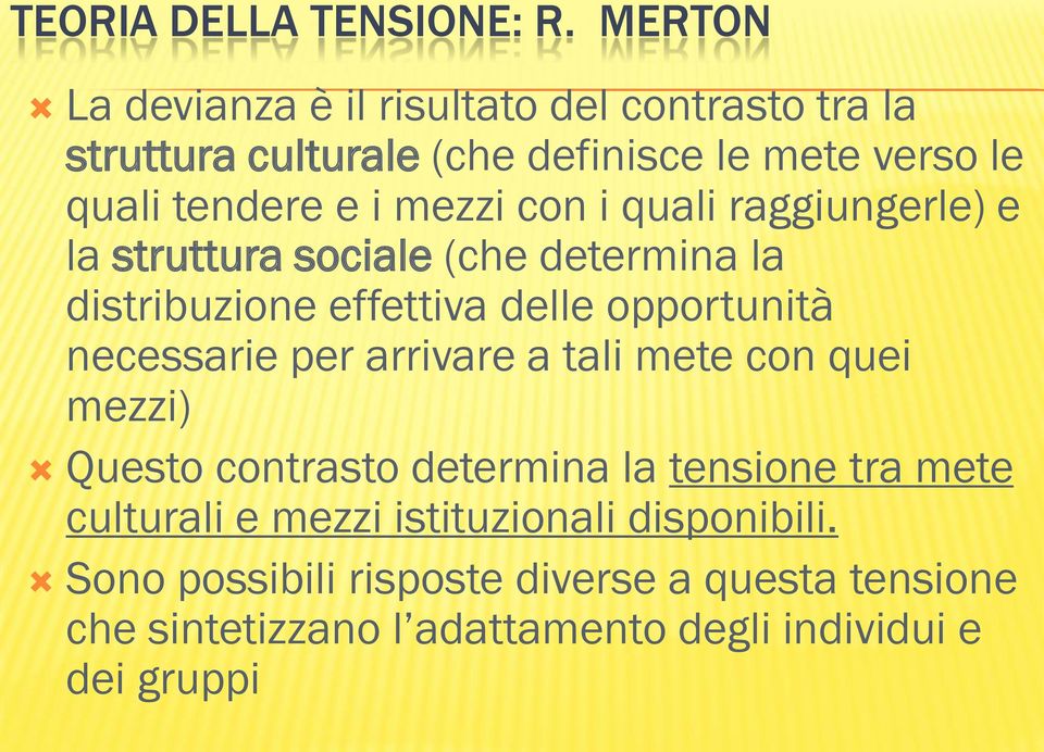 mezzi con i quali raggiungerle) e la struttura sociale (che determina la distribuzione effettiva delle opportunità necessarie per