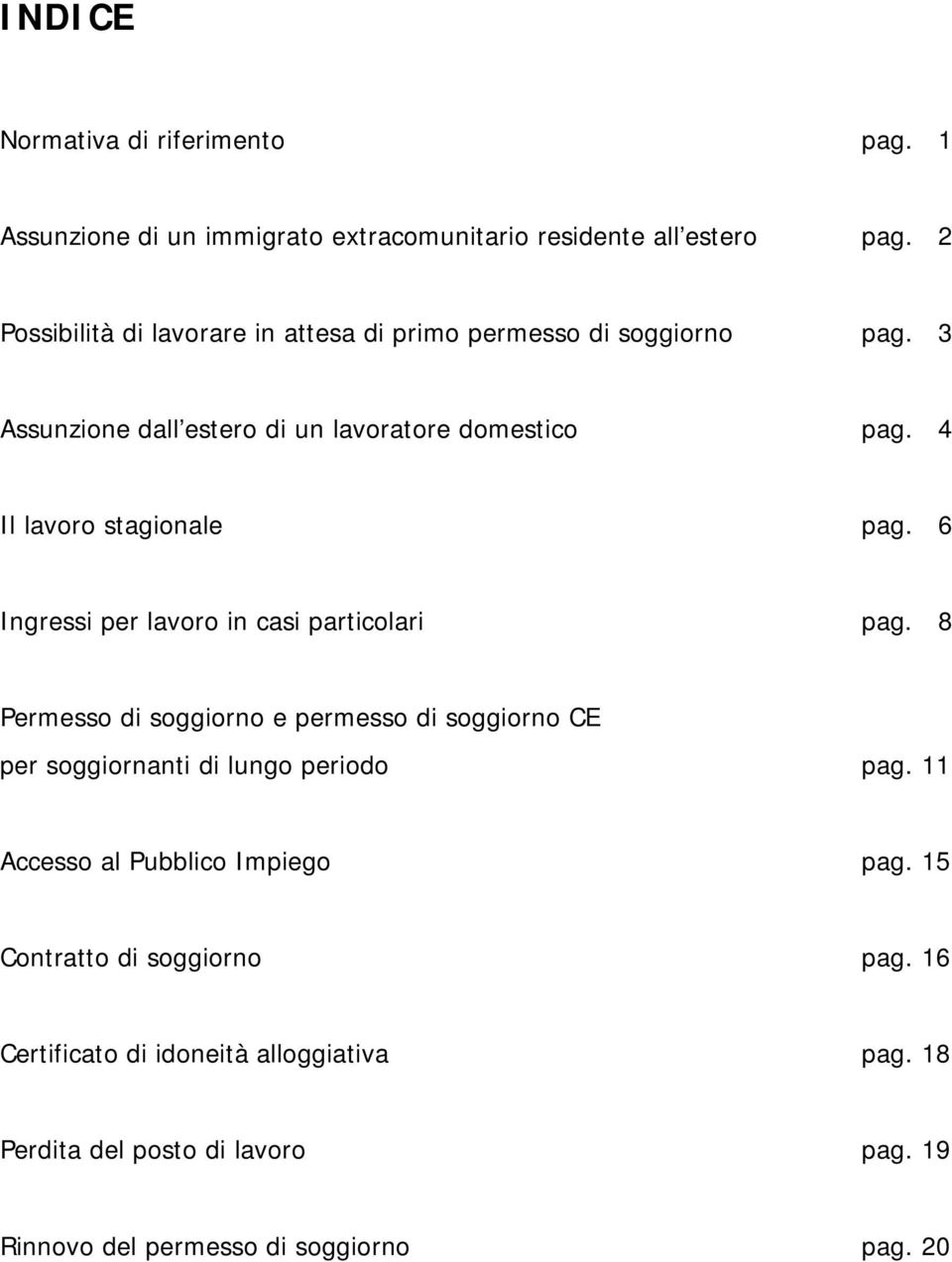 4 Il lavoro stagionale pag. 6 Ingressi per lavoro in casi particolari pag.