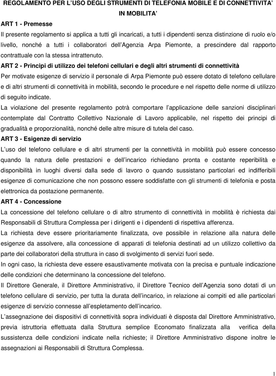 ART 2 - Principi di utilizzo dei telefoni cellulari e degli altri strumenti di connettività Per motivate esigenze di servizio il personale di Arpa Piemonte può essere dotato di telefono cellulare e