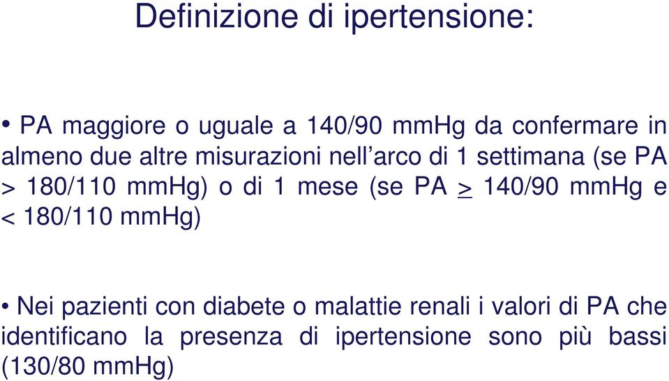 mese (se PA > 140/90 mmhg e < 180/110 mmhg) Nei pazienti con diabete o malattie