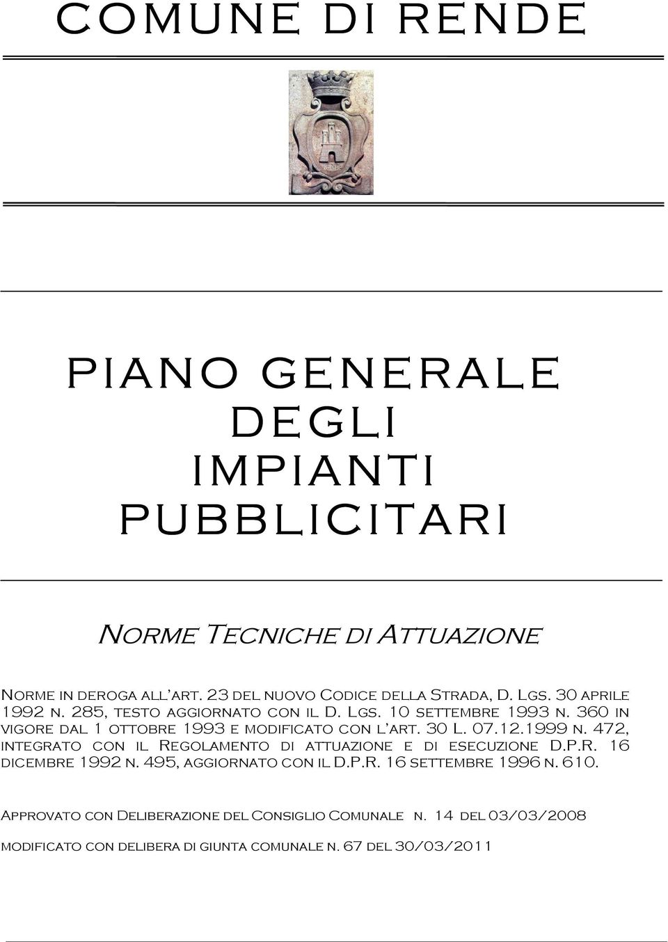 360 in vigore dal 1 ottobre 1993 e modificato con l art. 30 L. 07.12.1999 n. 472, integrato con il Regolamento di attuazione e di esecuzione D.P.R. 16 dicembre 1992 n.