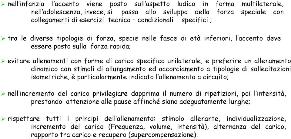 preferire un allenamento dinamico con stimoli di allungamento ed accorciamento a tipologie di sollecitazioni isometriche, è particolarmente indicato l allenamento a circuito; nell incremento del