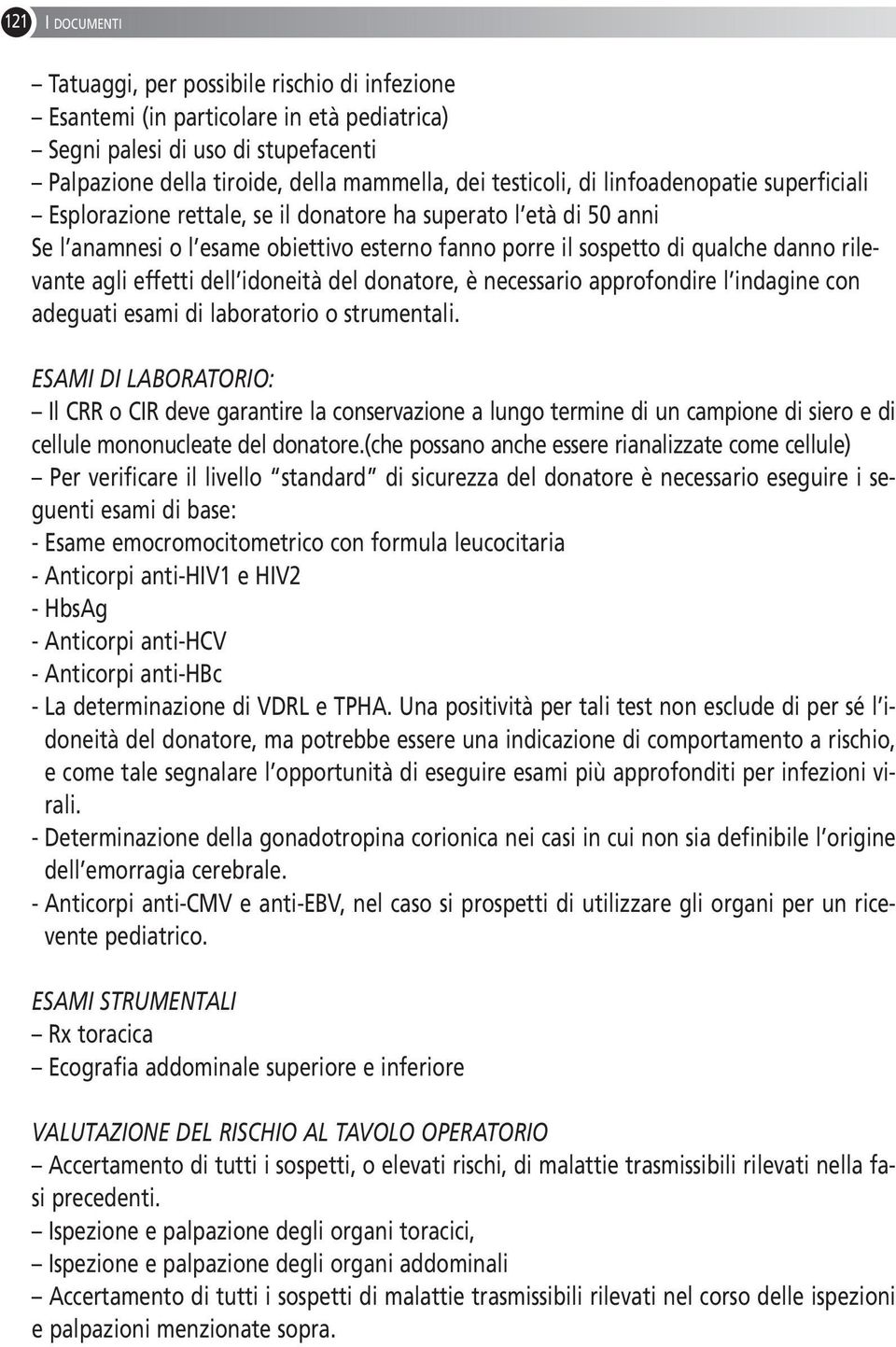 effetti dell idoneità del donatore, è necessario approfondire l indagine con adeguati esami di laboratorio o strumentali.