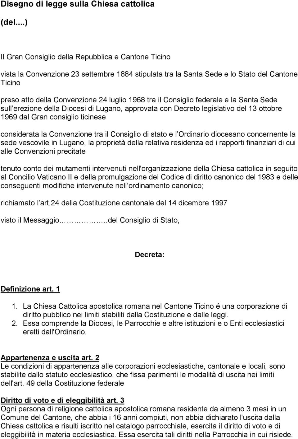 tra il Consiglio federale e la Santa Sede sull erezione della Diocesi di Lugano, approvata con Decreto legislativo del 13 ottobre 1969 dal Gran consiglio ticinese considerata la Convenzione tra il