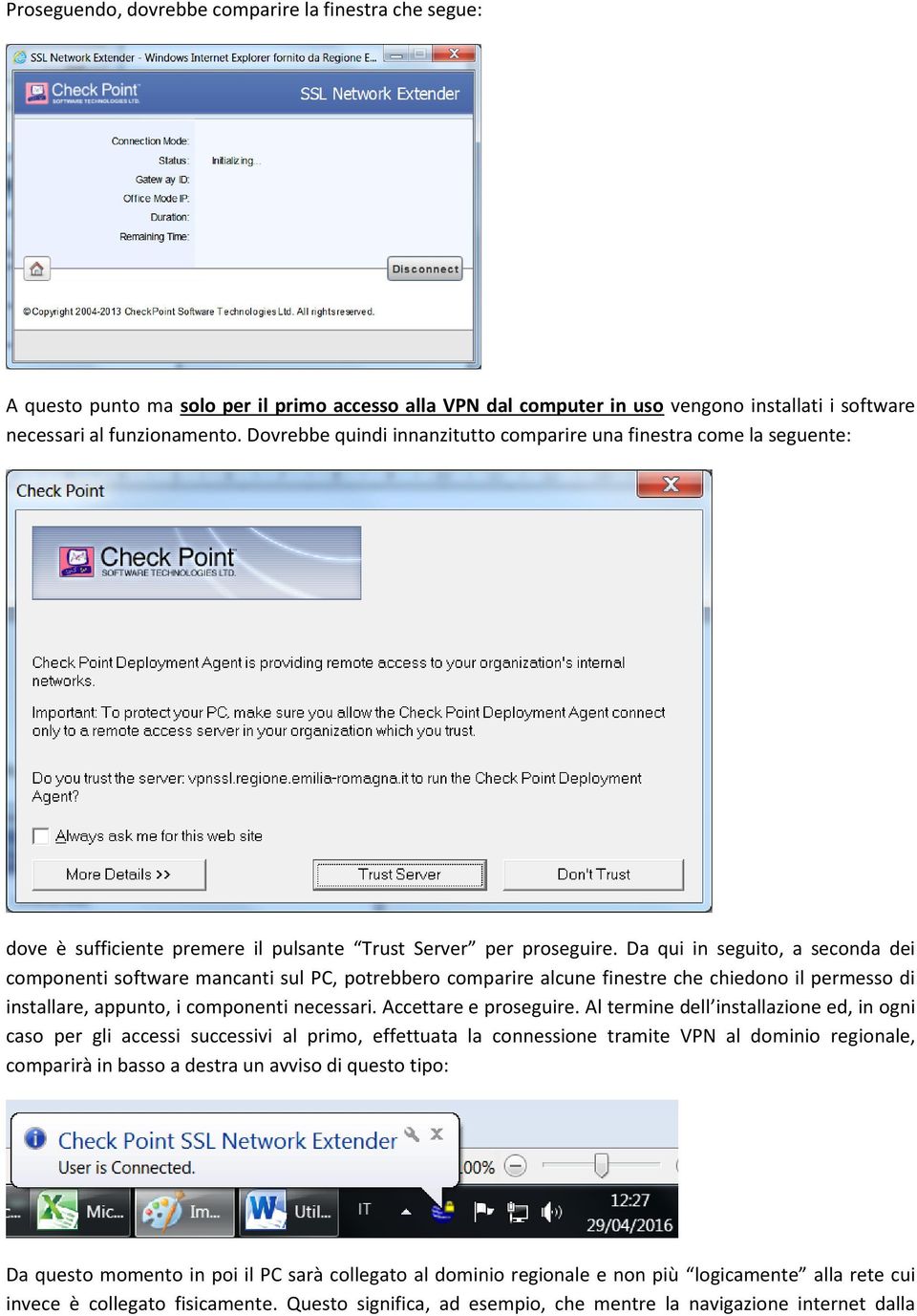 Da qui in seguito, a seconda dei componenti software mancanti sul PC, potrebbero comparire alcune finestre che chiedono il permesso di installare, appunto, i componenti necessari.