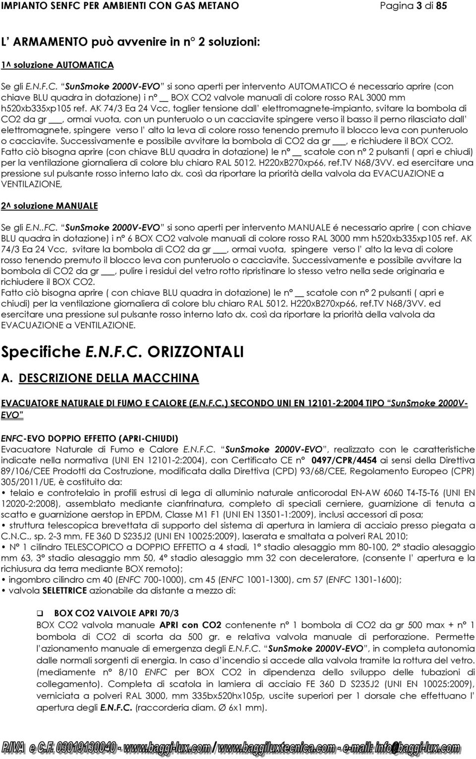 N GAS METANO Pagina 3 di 85 L ARMAMENTO può avvenire in n 2 soluzioni: 1^ soluzione AUTOMATICA