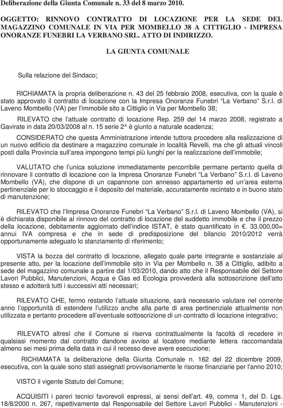 LA GIUNTA COMUNALE Sulla relazione del Sindaco; RICHIAMATA la propria deliberazione n.